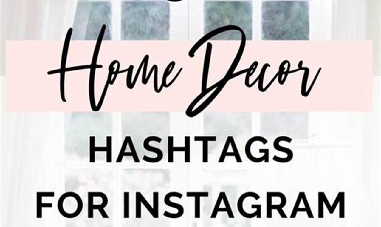 Best Hashtags for Home Decor Ideas & Tips
